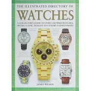 The Illustrated Directory of Watches: A Collector’s Guide to Over 1100 Wristwatches, from Classic Designs to Luxury