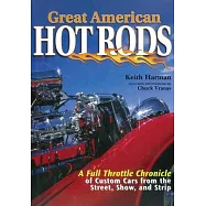 Great American Hot Rods: A Full Throttle Chronicle of Custom Cars from the Street, Show, and Strip
