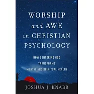 Worship and Awe in Christian Psychology: How Centering God Transforms Mental and Spiritual Health