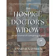 The Hospice Doctor’s Widow: An Art Journal of Caregiving and Grief