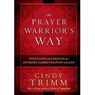 The Prayer Warrior’s Way: Strategies from Heaven for Intimate Communication with God