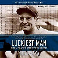 Luckiest Man: The Life and Death of Lou Gehrig