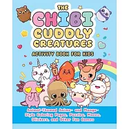 The Chibi Cuddly Creatures Activity Book for Kids: Animal-Themed Anime- And Manga-Style Coloring Pages, Puzzles, Mazes