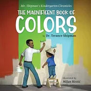 Mr. Shipman’s Kindergarten Chronicles The Magnificent Book of Colors