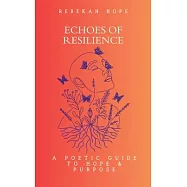 Echoes of Resilience: A Poetic Guide to Hope & Purpose