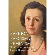 Fashion, Fascism & Feminism: The Collected Writings of Clotilde Desjardins Russell