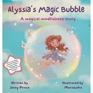 Alyssia’s Magic Bubble: A Magical Mindfulness Story Featuring an Energy Protection Meditation to Support Children in