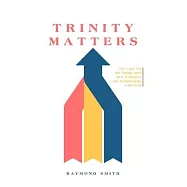 Trinity Matters: The case for the Trinity and how it shapes our relationship with God