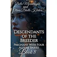 Descendants of the Breeder: Pregnant With Four Alphas’ Babies Book 8