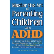Master the Art of Parenting Children with ADHD: 51 Stress Free Strategies to Promote Emotional Regulation, Boost Social