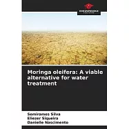 Moringa oleifera: A viable alternative for water treatment
