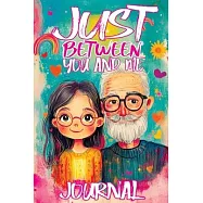Just Between You and Me Journal: A Pass Back and Forth Diary for Grandpa and Granddaughter, Filled with Prompts for