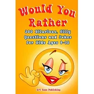 Would You Rather Book For Kids: A Game Book for Kids. Hilarious Questions, Silly Scenarios and Challenging Choices the
