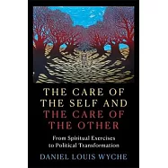 The Care of the Self and the Care of the Other: From Spiritual Exercises to Political Transformation