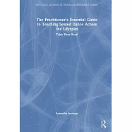 The Practitioner’s Essential Guide to Teaching Seated Dance Across the Lifespan: Take Your Seat!