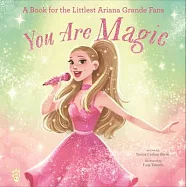 You Are Magic: A Book for the Littlest Ariana Grande Fans