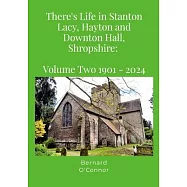 There&rsquo;s Life in Stanton Lacy, Hayton and Downton Hall, Shropshire: Volume Two 1901-2024