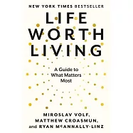 Life Worth Living: A Guide to What Matters Most