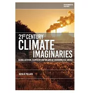 21st-Century Climate Imaginaries: Global Activism, Ecopoetry and the Arts of Environmental Justice