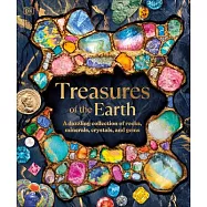 Treasures of the Earth: A Dazzling Collection of Rocks, Minerals, Crystals, and Gems