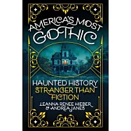 America’s Most Gothic: Haunted History Stranger Than Fiction