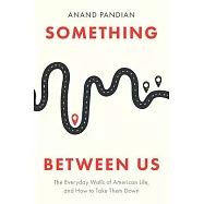 Something Between Us: The Everyday Walls of American Life, and How to Take Them Down