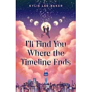 I&rsquo;ll Find You Where the Timeline Ends