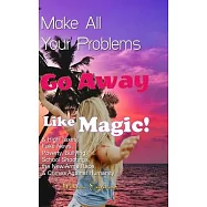 Make All Your Problems Go Away Like Magic!: & High Taxes, Fake News, Poverty, Bullying, School Shootings, the New Arms