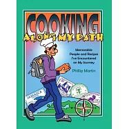 Cooking Along My Path: Memorable People and Recipes I&rsquo;ve Encountered on My Journey
