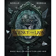 Silence the Lion: Wage War on Addiction and Win