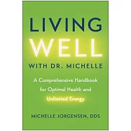 Living Well with Dr. Michelle: A Comprehensive Handbook for Optimal Health and Unlimited Energy