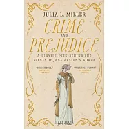 Crime and Prejudice: A peek behind the scenes of Jane Austen&rsquo;s world