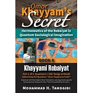 Omar Khayyam’s Secret: Hermeneutics of the Robaiyat in Quantum Sociological Imagination: Book 8: Khayyami Robaiyat