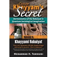 Omar Khayyam’s Secret: Hermeneutics of the Robaiyat in Quantum Sociological Imagination: Book 9: Khayyami Robaiyat