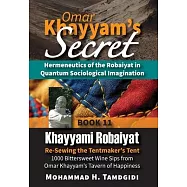 Omar Khayyam’s Secret: Hermeneutics of the Robaiyat in Quantum Sociological Imagination: Book 11: Khayyami Robaiyat
