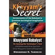 Omar Khayyam’s Secret: Hermeneutics of the Robaiyat in Quantum Sociological Imagination: Book 11: Khayyami Robaiyat