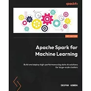 Apache Spark for Machine Learning: Build and deploy high-performance big data AI solutions for large-scale clusters