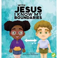 With Jesus I Know My Boundaries: A practical Bible story for kids to help them understand body boundaries, body safety