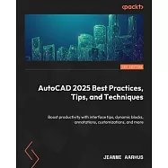 AutoCAD 2025 Best Practices, Tips, and Techniques: Boost productivity with interface tips, dynamic blocks, annotations