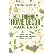 Eco-Friendly Home Decor Made Easy: Hacks & Crafts, Fun Zero-Waste DIY Projects for Stylish Homes