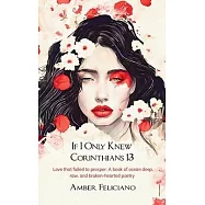 If I Only Knew Corinthians 13 Love that failed to prosper: A book of ocean deep, raw, and broken-hearted poetry