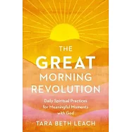 The Great Morning Revolution: Daily Spiritual Practices for Meaningful Moments with God
