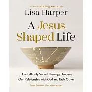 A Jesus-Shaped Life Bible Study Guide Plus Streaming Video: How Diving Deeper Into Theology Can Transform Us and Our