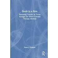 Stuck in a Role: Releasing Trauma in Teens Through the Enact Drama Therapy Method