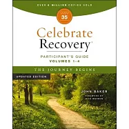 Celebrate Recovery Volumes 1-4 Participant’s Guide Updated Edition, the Journey Begins 35th Anniversary Edition: A
