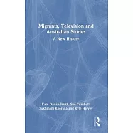 Migrants, Television and Australian Stories: A New History