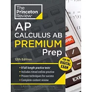 Princeton Review AP Calculus AB Premium Prep, 12th Edition: 8 Practice Tests + Digital Practice Online + Content Review