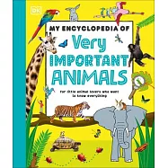 My Encyclopedia of Very Important Animals: For Little Animal Lovers Who Want to Know Everything