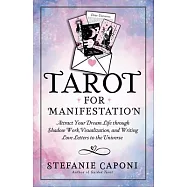 Tarot for Manifestation: Attract Your Dream Life Through Shadow Work, Visualization, and Writing Love Letters to the