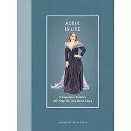 Adele Is Life: A Superfan&rsquo;s Guide to All Things We Love about Adele